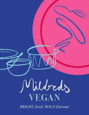 Mildreds Vegan: Jasné jedlo, odvážna chuť - Mildreds Vegan: Bright Food, Bold Flavour