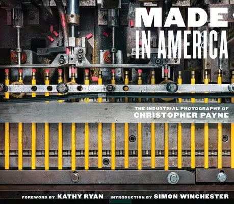 Made in America: Priemyselná fotografia Christophera Payna - Made in America: The Industrial Photography of Christopher Payne