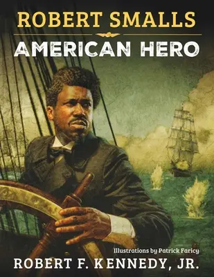 Robert Smalls: Smalls: americký hrdina - Robert Smalls: American Hero