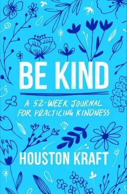 Buď láskavý: 52-týždňový denník na praktizovanie láskavosti - Be Kind: A 52-Week Journal for Practicing Kindness