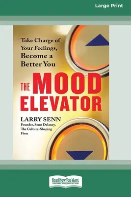 Výťah nálady: [16 Pt Large Print Edition] - Prevezmite kontrolu nad svojimi pocitmi, staňte sa lepším človekom - The Mood Elevator: Take Charge of Your Feelings, Become a Better You [16 Pt Large Print Edition]