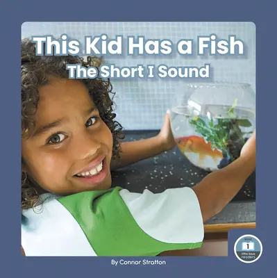 Toto dieťa má rybu: krátka hláska I - This Kid Has a Fish: The Short I Sound