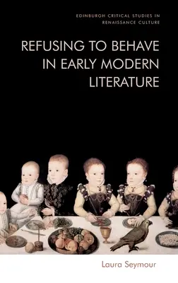 Odmietanie správania v literatúre raného novoveku - Refusing to Behave in Early Modern Literature