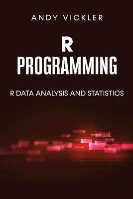 Programovanie R: R: Analýza údajov a štatistika - R Programming: R Data Analysis and Statistics
