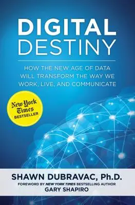 Digitálny osud: Ako nový vek dát zmení spôsob, akým pracujeme, žijeme a komunikujeme - Digital Destiny: How the New Age of Data Will Transform the Way We Work, Live, and Communicate