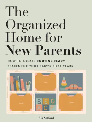 Organizovaný domov pre nových rodičov: Vytvorte si priestory pripravené na rutinu pre prvé roky života vášho dieťaťa - The Organized Home for New Parents: Create Routine-Ready Spaces for Your Baby's First Years