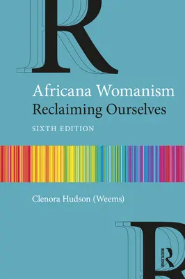 Africana Womanism: (Hudson (Weems) Clenora) - Africana Womanism: Reclaiming Ourselves (Hudson (Weems) Clenora)