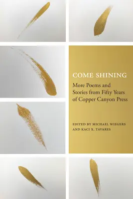 Come Shining: Ďalšie básne a príbehy z päťdesiatich rokov vydavateľstva Copper Canyon Press - Come Shining: More Poems and Stories from Fifty Years of Copper Canyon Press