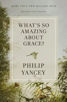 Čo je také úžasné na milosti? Revidovaná a aktualizovaná verzia - What's So Amazing about Grace? Revised and Updated