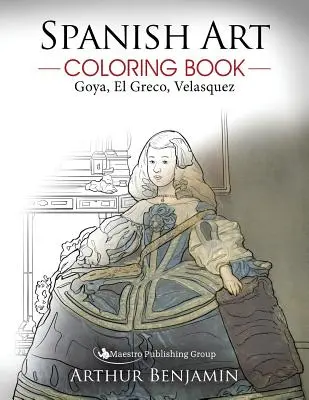 Omaľovánky španielskeho umenia: Goya, El Greco, Velasquez - Spanish Art Coloring Book: Goya, El Greco, Velasquez