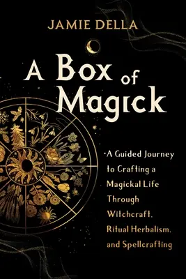 A Box of Magick: Box: sprievodca na ceste k magickému životu prostredníctvom čarodejníctva, rituálneho bylinkárstva a zaklínadiel - A Box of Magick: A Guided Journey to Crafting a Magickal Life Through Witchcraft, Ritual Herbalism, and Spellcrafting