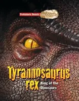 Tyranosaurus Rex - Prehistorické šelmy odhalené - Kráľ dinosaurov - Tyrannosaurs Rex - Prehistoric Beasts Uncovered - King of the Dinosaurs
