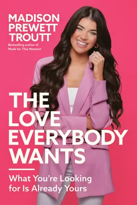 Láska, po ktorej všetci túžia: To, čo hľadáš, je už tvoje - The Love Everybody Wants: What You're Looking for Is Already Yours