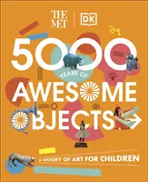 5000 rokov úžasných predmetov - Dejiny umenia pre deti - Met 5000 Years of Awesome Objects - A History of Art for Children