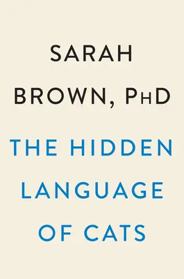 Skrytá reč mačiek: Knižná publikácia o mačkách: Ako nás majú v mňaučení - The Hidden Language of Cats: How They Have Us at Meow