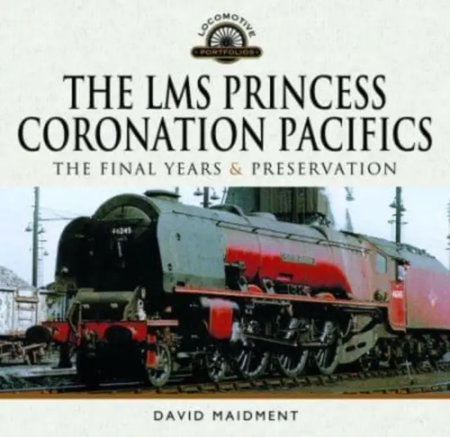 Lms Princess Coronation Pacifics, posledné roky a zachovanie - The Lms Princess Coronation Pacifics, the Final Years & Preservation