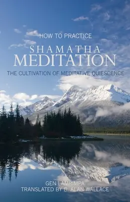 Ako praktizovať meditáciu šamatha: Ako si vypestovať meditatívny pokoj? - How to Practice Shamatha Meditation: The Cultivation of Meditative Quiescence