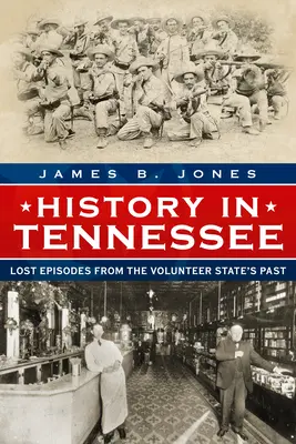 História v Tennessee: Stratené epizódy z minulosti dobrovoľníckeho štátu - History in Tennessee: Lost Episodes from the Volunteer State's Past