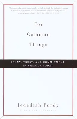 Za spoločné veci: V dnešnej Amerike je irónia, dôvera a záväzok spoločnou vecou: Spoločné veci: Irónia, dôvera a záväzok - For Common Things: Irony, Trust, and Commitment in America Today