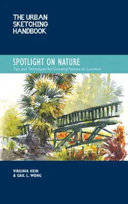 Príručka mestského skicovania Spotlight on Nature: Tipy a techniky na kreslenie a maľovanie prírody na mieste zväzok 15 - The Urban Sketching Handbook Spotlight on Nature: Tips and Techniques for Drawing and Painting Nature on Locationvolume 15