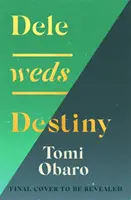 Dele sa žení s osudom - ohromujúci román o priateľstve, láske a domove - najsrdcervúcejší debut roku 2022 - Dele Weds Destiny - A stunning novel of friendship, love and home - the most heart-warming debut of 2022