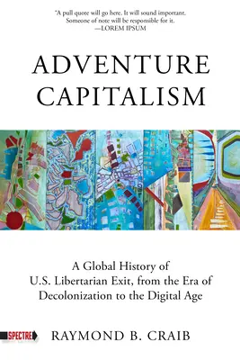 Dobrodružný kapitalizmus: Kapitalizmus: dejiny slobodomurárskeho exitu od éry dekolonizácie po digitálny vek - Adventure Capitalism: A History of Libertarian Exit, from the Era of Decolonization to the Digital Age