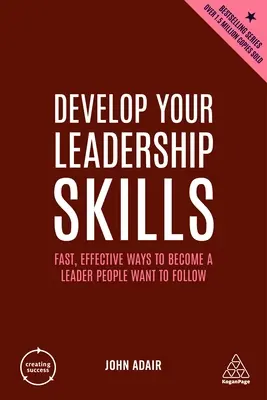 Rozvíjajte svoje vodcovské zručnosti: Rýchle a efektívne spôsoby, ako sa stať lídrom, ktorého ľudia chcú nasledovať - Develop Your Leadership Skills: Fast, Effective Ways to Become a Leader People Want to Follow