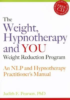 Program na zníženie hmotnosti, hypnoterapia a vy: Nlp a hypnoterapia: Príručka pre praktizujúcich [s CDROM] - The Weight, Hypnotherapy and You Weight Reduction Program: An Nlp and Hypnotherapy Practitioner's Manual [With CDROM]