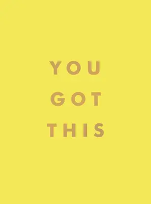 Máš na to: Zlepšite si svoje schopnosti: povzbudzujúce citáty a afirmácie pre vnútornú silu a vieru v seba samého - You Got This: Uplifting Quotes and Affirmations for Inner Strength and Self-Belief