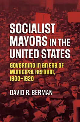 Socialistickí starostovia v Spojených štátoch: Vládnutie v ére komunálnej reformy, 1900-1920 - Socialist Mayors in the United States: Governing in an Era of Municipal Reform, 1900-1920