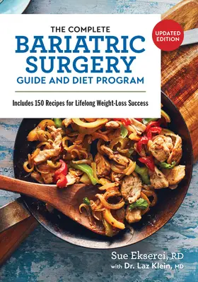 Kompletný sprievodca bariatrickou operáciou a diétny program: Obsahuje 150 receptov pre celoživotný úspech pri chudnutí - The Complete Bariatric Surgery Guide and Diet Program: Includes 150 Recipes for Lifelong Weight-Loss Success