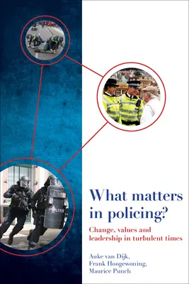 Na čom záleží v policajnej práci? Zmena, hodnoty a vedenie v turbulentných časoch - What Matters in Policing?: Change, Values and Leadership in Turbulent Times