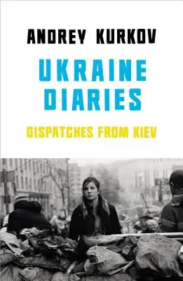 Ukrajinské denníky - Depeše z Kyjeva - Ukraine Diaries - Dispatches From Kiev