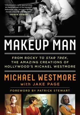 Makeup Man: Od Rockyho po Star Trek: Úžasné výtvory hollywoodskeho Michaela Westmora - Makeup Man: From Rocky to Star Trek: The Amazing Creations of Hollywood's Michael Westmore