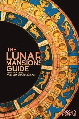 Sprievodca lunárnymi sídlami: Znovuobjavenie západného lunárneho zverokruhu - The Lunar Mansions Guide: Rediscovering the Western Lunar Zodiac