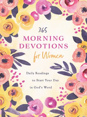 365 ranných pobožností pre ženy: Čítania na začiatok dňa v Božom slove - 365 Morning Devotions for Women: Readings to Start Your Day in God's Word