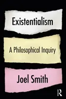 Existencializmus: Filozofické skúmanie: Filozofické skúmanie - Existentialism: A Philosophical Inquiry: A Philosophical Inquiry