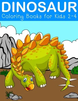 Omaľovánky s dinosaurami pre deti od 2 do 4 rokov: Fantastické knihy s dinosaurami pre deti od 3 do 5 rokov - Dinosaur Coloring Books for Kids 2-4: Fantastic Dinosaur Activity Books for kids 3-5