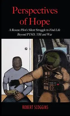 Perspektívy nádeje: Tichý boj pilota záchrannej služby o život mimo posttraumatickej stresovej poruchy, TBI a vojny - Perspectives of Hope: A Rescue Pilot's Silent Struggle to Find Life Beyond PTSD, TBI and War