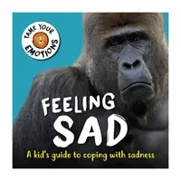 Skroťte svoje emócie: Pocit smútku - Tame Your Emotions: Feeling Sad