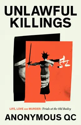 Nezákonné zabíjanie: Príbehy o živote a smrti z Old Bailey - Unlawful Killings: Stories of Life and Death from the Old Bailey
