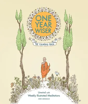 O rok múdrejší: Omaľovánky: Odpočiňte si s týždennými ilustrovanými meditáciami - One Year Wiser: The Coloring Book: Unwind with Weekly Illustrated Meditations