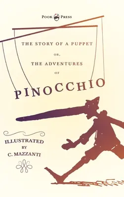 Príbeh bábky - alebo Pinocchiove dobrodružstvá - Ilustroval C. Mazzanti - The Story of a Puppet - Or, The Adventures of Pinocchio - Illustrated by C. Mazzanti