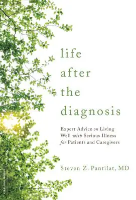 Život po diagnóze: Odborné rady pre pacientov a opatrovateľov, ako dobre žiť so závažným ochorením - Life After the Diagnosis: Expert Advice on Living Well with Serious Illness for Patients and Caregivers