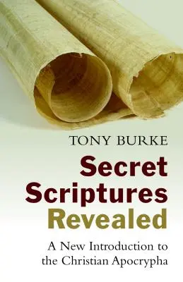 Tajné Písma odhalené: Nový úvod do kresťanských apokryfov - Secret Scriptures Revealed: A New Introduction to the Christian Apocrypha