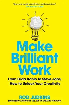 Make Brilliant Work: Od Picassa po Steva Jobsa: Ako odomknúť svoju kreativitu a uspieť - Make Brilliant Work: From Picasso to Steve Jobs, How to Unlock Your Creativity and Succeed
