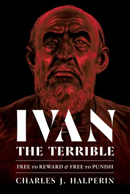 Ivan Hrozný: Slobodný odmeňovať a slobodný trestať - Ivan the Terrible: Free to Reward and Free to Punish