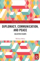Diplomacia, komunikácia a mier: Vybrané eseje - Diplomacy, Communication, and Peace: Selected Essays