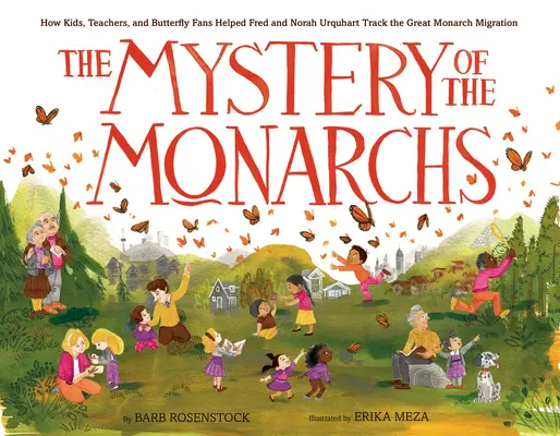 Záhada monarchov: Ako deti, učitelia a fanúšikovia motýľov pomáhali Fredovi a Norah Urquhartovým sledovať veľkú migráciu monarchov - The Mystery of the Monarchs: How Kids, Teachers, and Butterfly Fans Helped Fred and Norah Urquhart Track the Great Monarch Migration