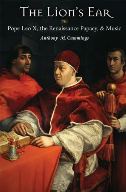 Levie ucho: Pápež Lev X., renesančné pápežstvo a hudba - The Lion's Ear: Pope Leo X, the Renaissance Papacy, and Music